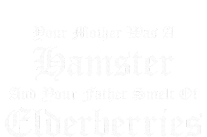 Your Mother Was A Hamster Your Father Smelt Of Elderberries T-Shirt