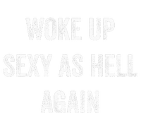 I Woke Up Sexy As Hell Again Funny Sarcastic Women Saying Tall T-Shirt