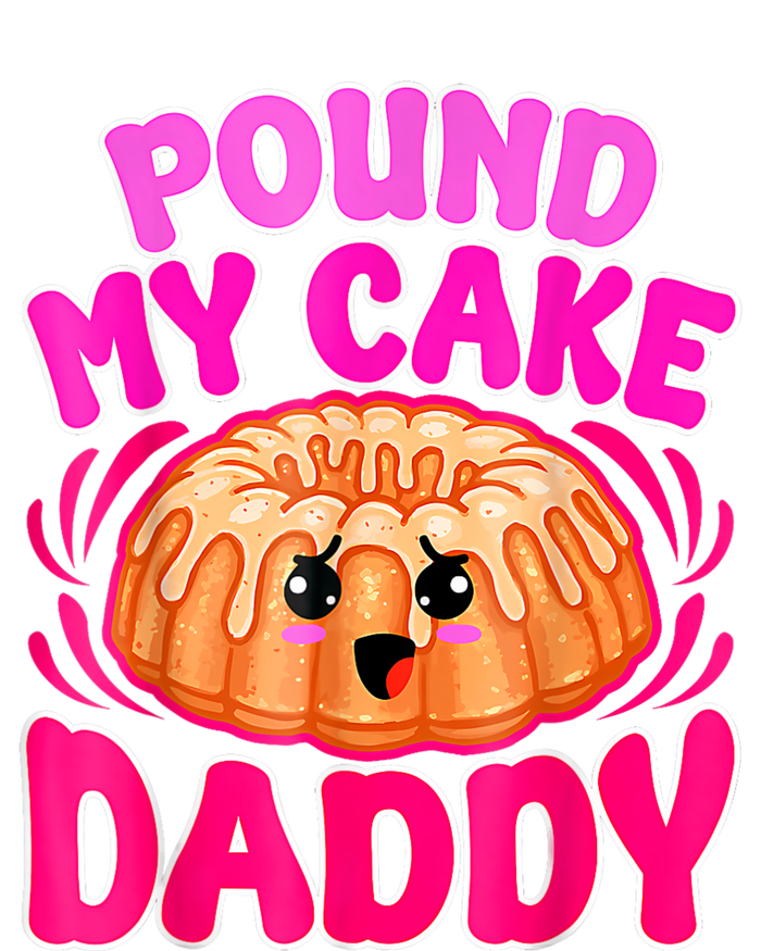 Inappropriate Pound My Cake Daddy Embarrassing T-Shirt