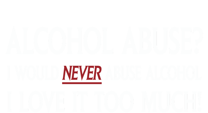 Hard Alcohol Abuse I Would Never Abuse Alcohol I Love It Too Much Premium Hoodie