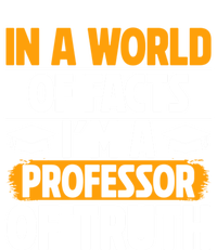 In A World Of Facts Im A Professor Of Truth Professor Meaningful Gift T-Shirt