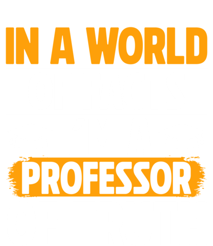 In A World Of Facts Im A Professor Of Truth Professor Meaningful Gift T-Shirt