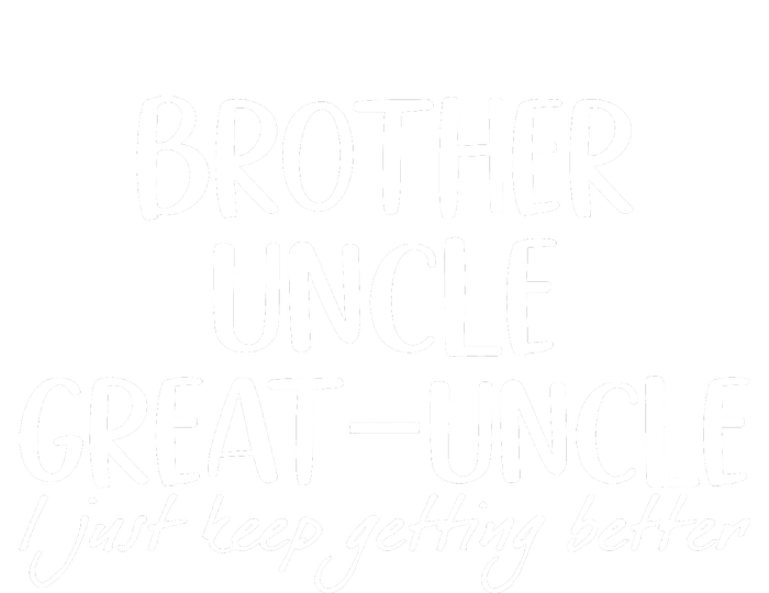 Brother Uncle Great Uncle I Just Keep Getting Better Performance Sprint T-Shirt