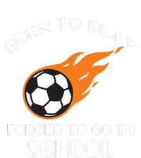 Born To Play Soccer Forced To Go To School Soccer Coach Gift Womens Funnel Neck Pullover Hood