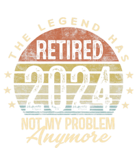 Legend Has Retired 2024 Not My Problem Anymore Retirement Cooling Performance Crew T-Shirt