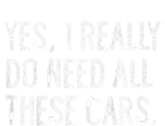 Yes I Really Do Need All These Cars Funny Garage Ladies Essential Tank