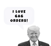 Funny I Love Gag Orders Trump Quote Design Gift T-Shirt