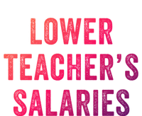 Lower Teacher Salaries Gift T-Shirt