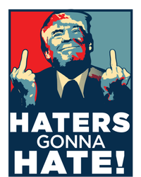 Funny Haters Gonna Hate President Donald Trump Middle Finger Gift T-Shirt