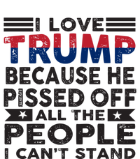 I Love Trump Because He Pisses Off People I CanT Stand 2024 Meaningful Gift Sweatshirt Cinch Pack Bag