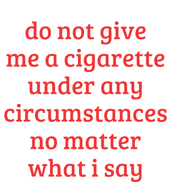 Do Not Give Me A Cigarette Under Any Circumstances Premium Hoodie