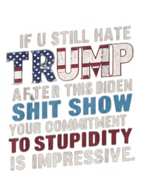 If U Still Hate Trump After BidenS Show Is Impressive Gift T-Shirt