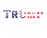 If You DonT Like Trump Then You Probably WonT Like Me 2024 Funny Gift T-Shirt