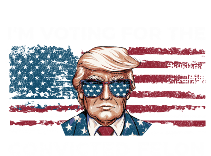 IM Voting For The Convicted Felon Funny Pro Trump 2024 Gift Sweatshirt