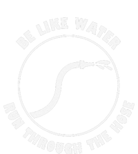 Be Like Water Run Through The Hose T-Shirt