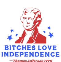 Bitches Love Independence Funny 4th Of July Thomas Jefferson T-Shirt