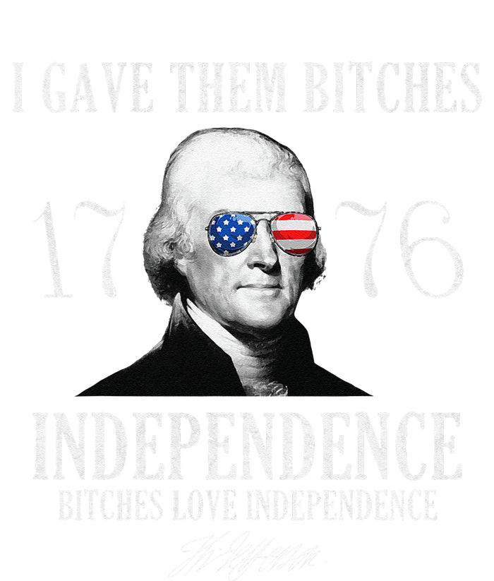 I Gave Them Bitches 1776 Independence Love Independence T-Shirt