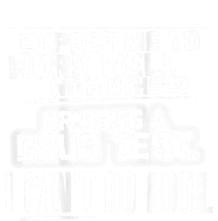 You Can Either Expect Me To Work Well With Others Or Pass A Drug Test. I CanT D Women's Tri-Blend 3/4-Sleeve Raglan Shirt