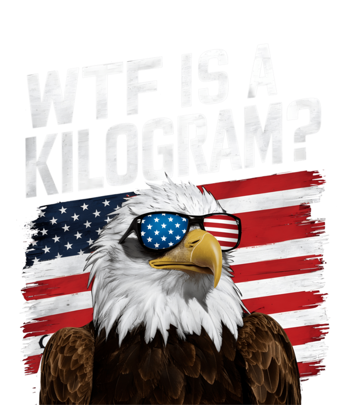 Wtf Is A Kilogram Funny 4th Of July Patriotic Eagle Usa T-Shirt