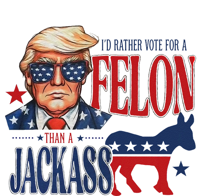 ID Rather Vote For Felon Than A Jackass T-Shirt