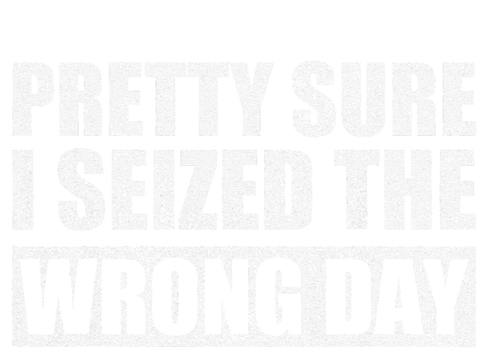 Pretty Sure I Seized The Wrong Day Funny Saying Tank Top