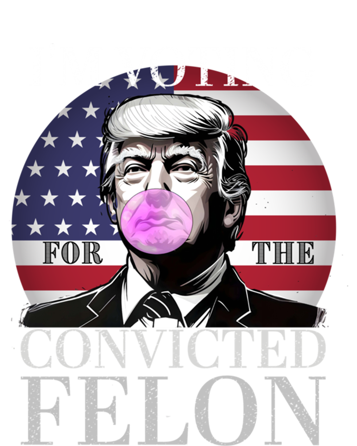 Trump 2024 IM Voting For The Convicted Felon Funny Gift T-Shirt