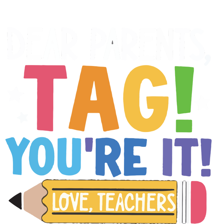 Dear Parents Tag YouRe It Love Teachers T-Shirt