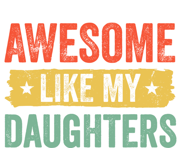 Awesome Like My Daughter FatherS Day Funny Gift T-Shirt