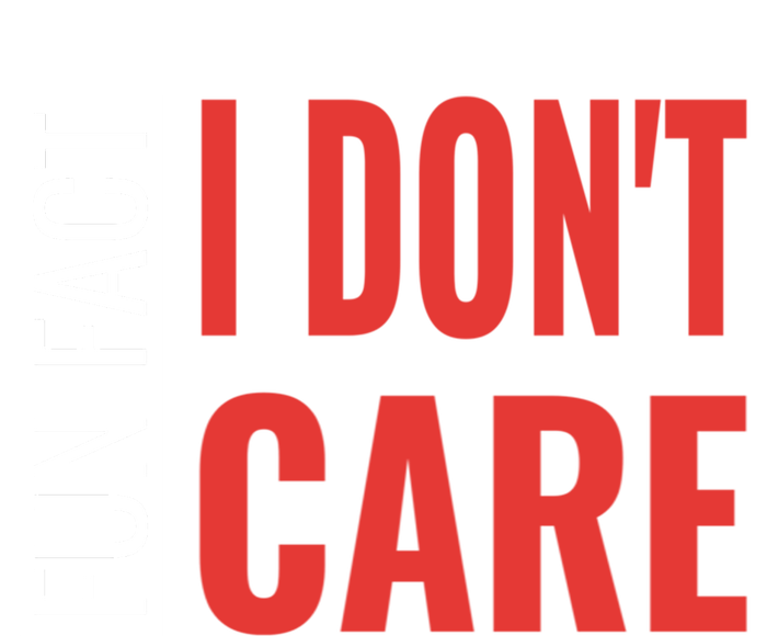 Fun Fact I DonT Care Funny Gift Tall Hoodie