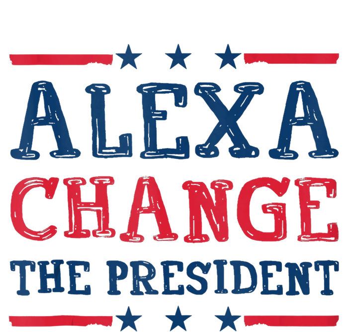 Alexa Change The President Funny Quote Humor Womens CVC Long Sleeve Shirt