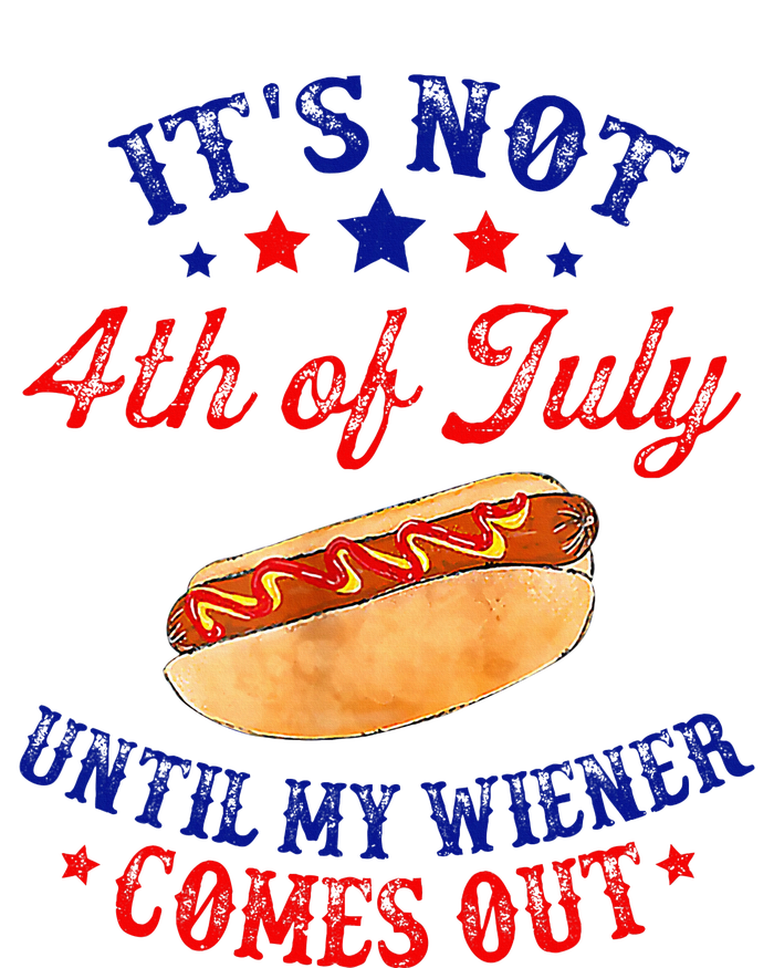 ItS Not 4th Of July Until My Wiener Comes Out T-Shirt