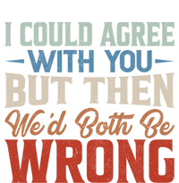 Funny Vintage ID Agree With You But Then WeD Both Be Wrong Womens CVC Long Sleeve Shirt