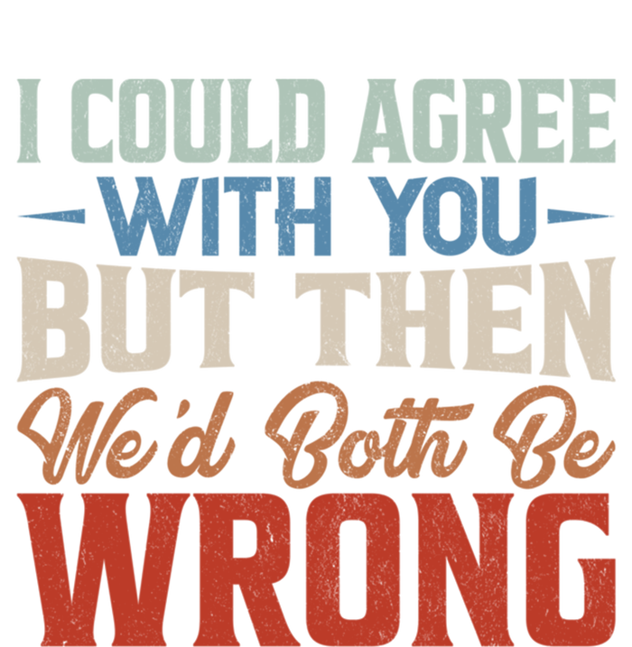 Funny Vintage ID Agree With You But Then WeD Both Be Wrong Womens CVC Long Sleeve Shirt