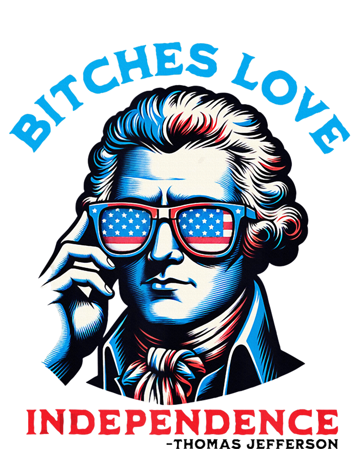 Bitches Love Independence Funny 4th Of July Thomas Jefferson Women's T-Shirt