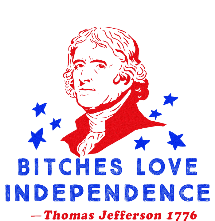 Bitches Love Independence Thomas Jefferson 1776 T-Shirt