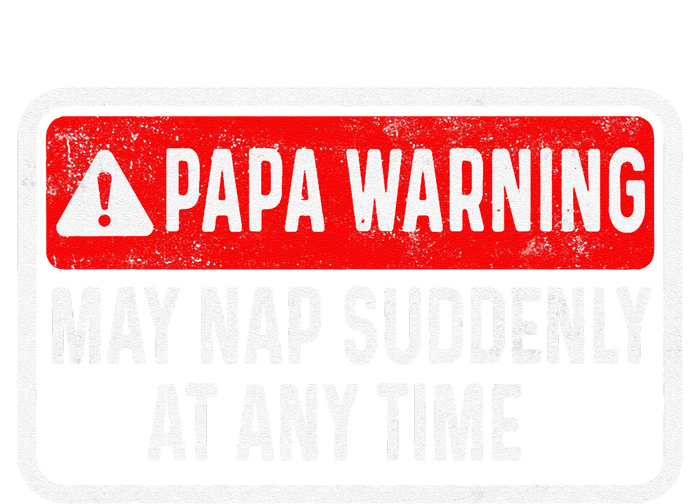 Papa Warning May Nap Suddenly At Any Time For FatherS Day T-Shirt