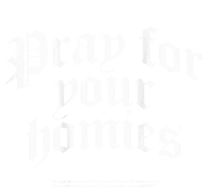 Pray For Your Homies Always T-Shirt