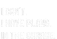 I Cant I Have Plans In The Garage Car Mechanics Womens California Wash Sweatshirt