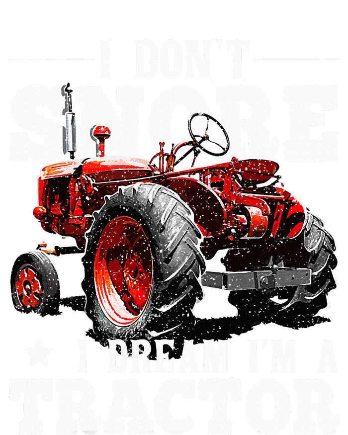 I DonT Snore I Dream IM A Tractor Farmer Tractor T-Shirt