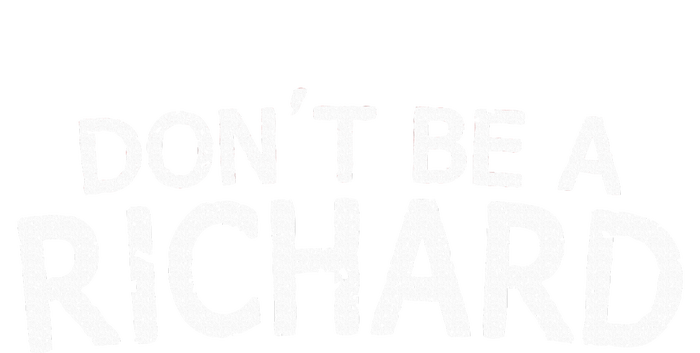 Dont Be A Richard Sarcastic Joke T-Shirt