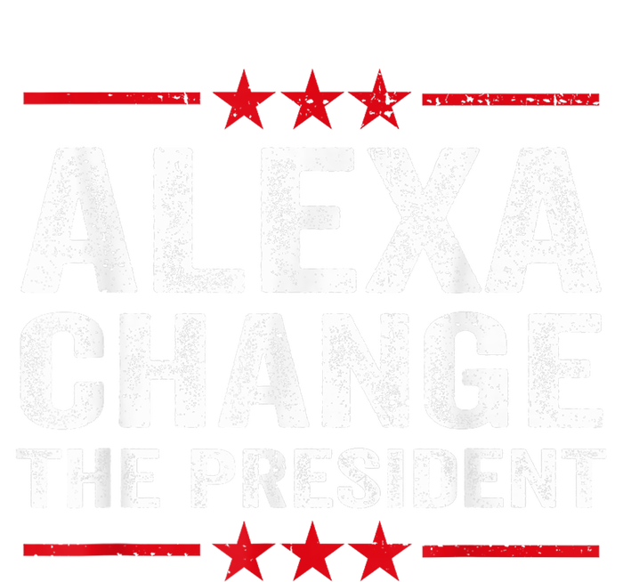 Alexa Change The President Funny Quote Humor T-Shirt