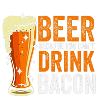 Beer Because You CanT Drink Bacon Funny Saying Design T-Shirt