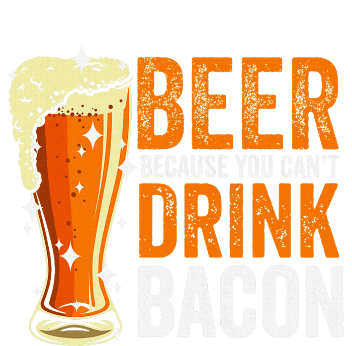 Beer Because You CanT Drink Bacon Funny Saying Design T-Shirt