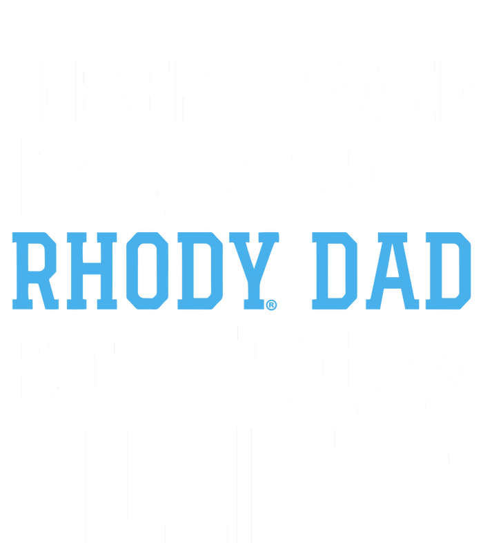 I Never Dreamed Id Be A Sexy Rhody Dad But Here I Am Killin It Kids Long Sleeve Shirt