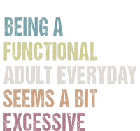 Being A Functional Adult Everyday Seems A Bit Excessive T-Shirt