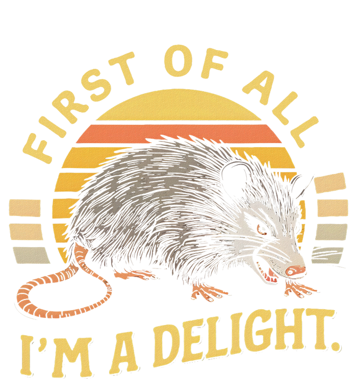 First Of All IM A Delight Sarcastic Angry Opossum Possum T-Shirt