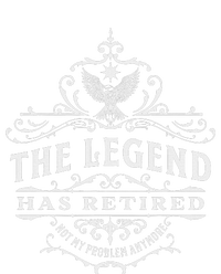 The Legend Has Retired Not My Problem Anymore T-Shirt