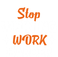 Stop Whining Work Harder Speak Truth Be Real Motivation Meaningful Gift Premium Hoodie