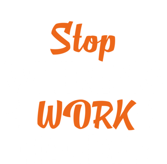 Stop Whining Work Harder Speak Truth Be Real Motivation Meaningful Gift Premium Hoodie