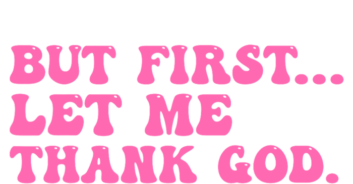 But First Let Me Thank God T-Shirt